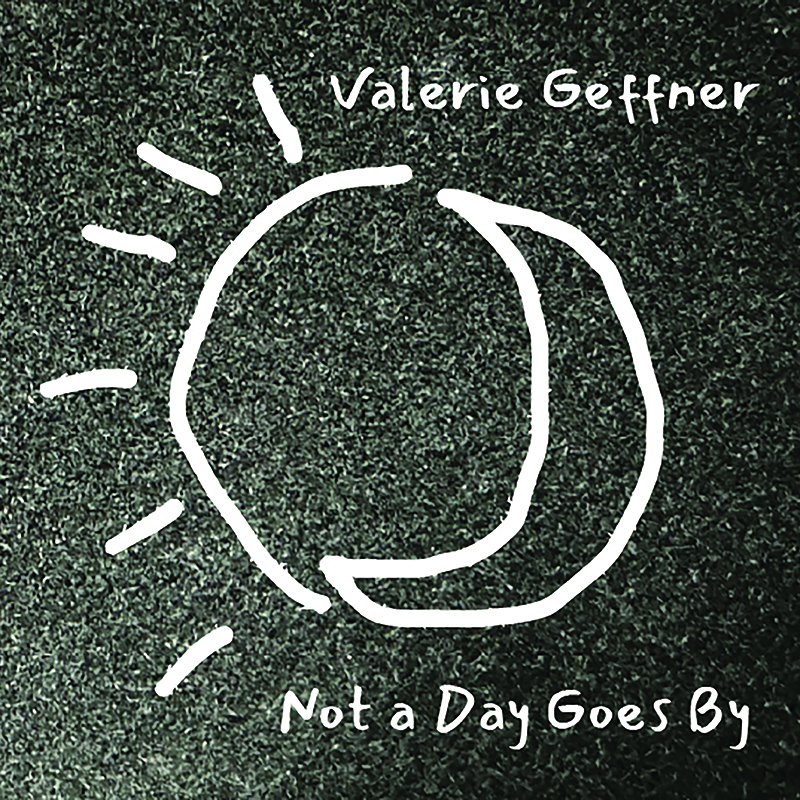 Valerie Geffner_Not A Day Goes By