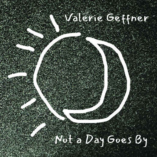 Valerie Geffner_Not A Day Goes By