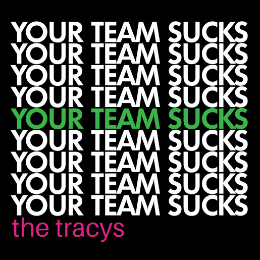 The Tracys "Your Team Sucks"
